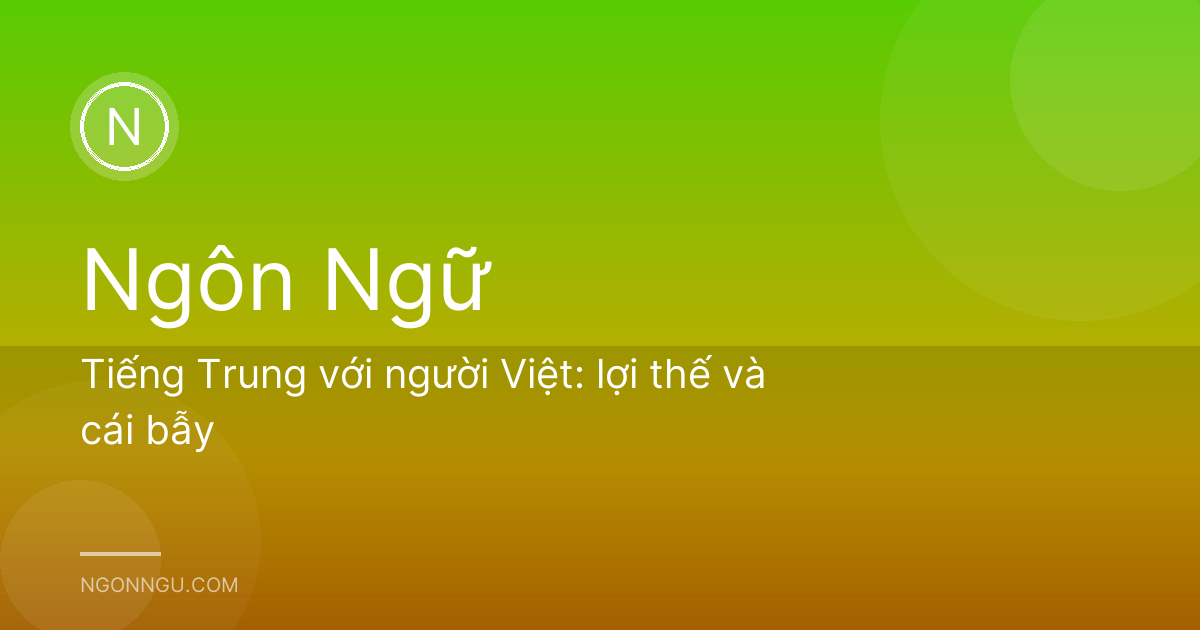 Tiếng Trung với người Việt: lợi thế và cái bẫy